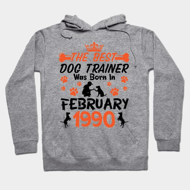 The Best Dog Trainer Was Born In February 1990 Happy Birthday Dog Mother Father 31 Years Old Hoodie by Cowan79